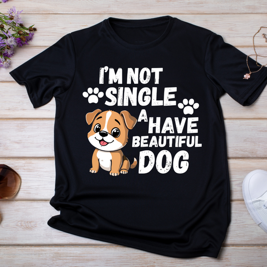 "I'm not single, a have beautiful dog" T-Shirt