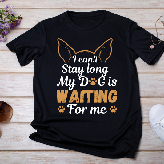 "MY DOG IS WAITNG FOR ME" T-Shirt
