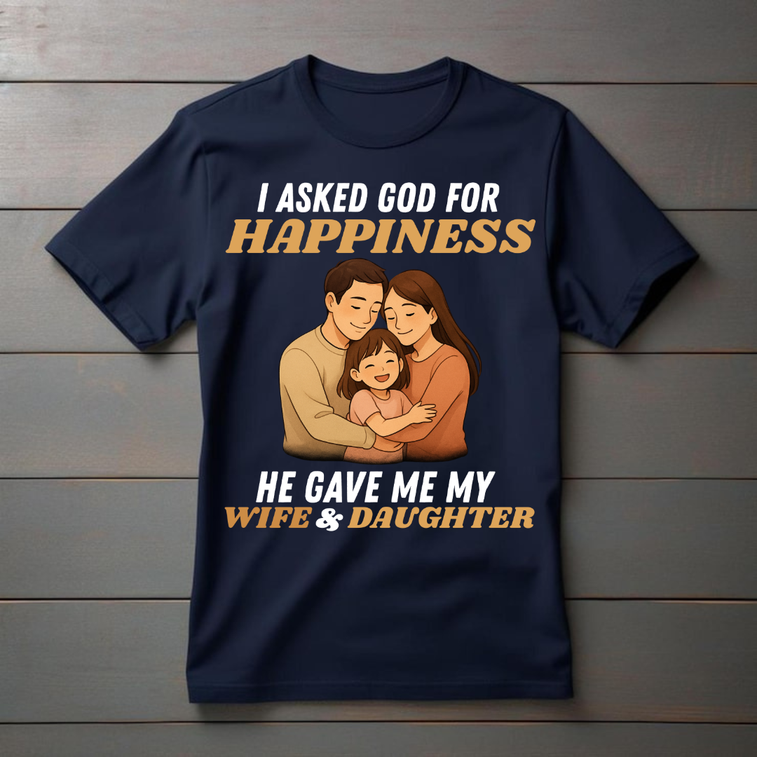 "HE GAVE ME MY WIFE & DAUGHTER" T-Shirt