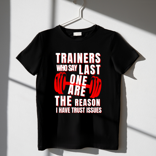 “Trainers Who Say ‘Last One’ Are The Reason I Have Trust Issues” T-Shirt