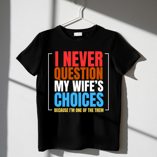 I Never Question My Wife's Choices T-Shirt