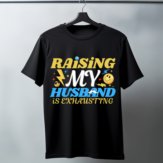 'RAISING MY HUSBAND IS EXHAUSTING' T-Shirt
