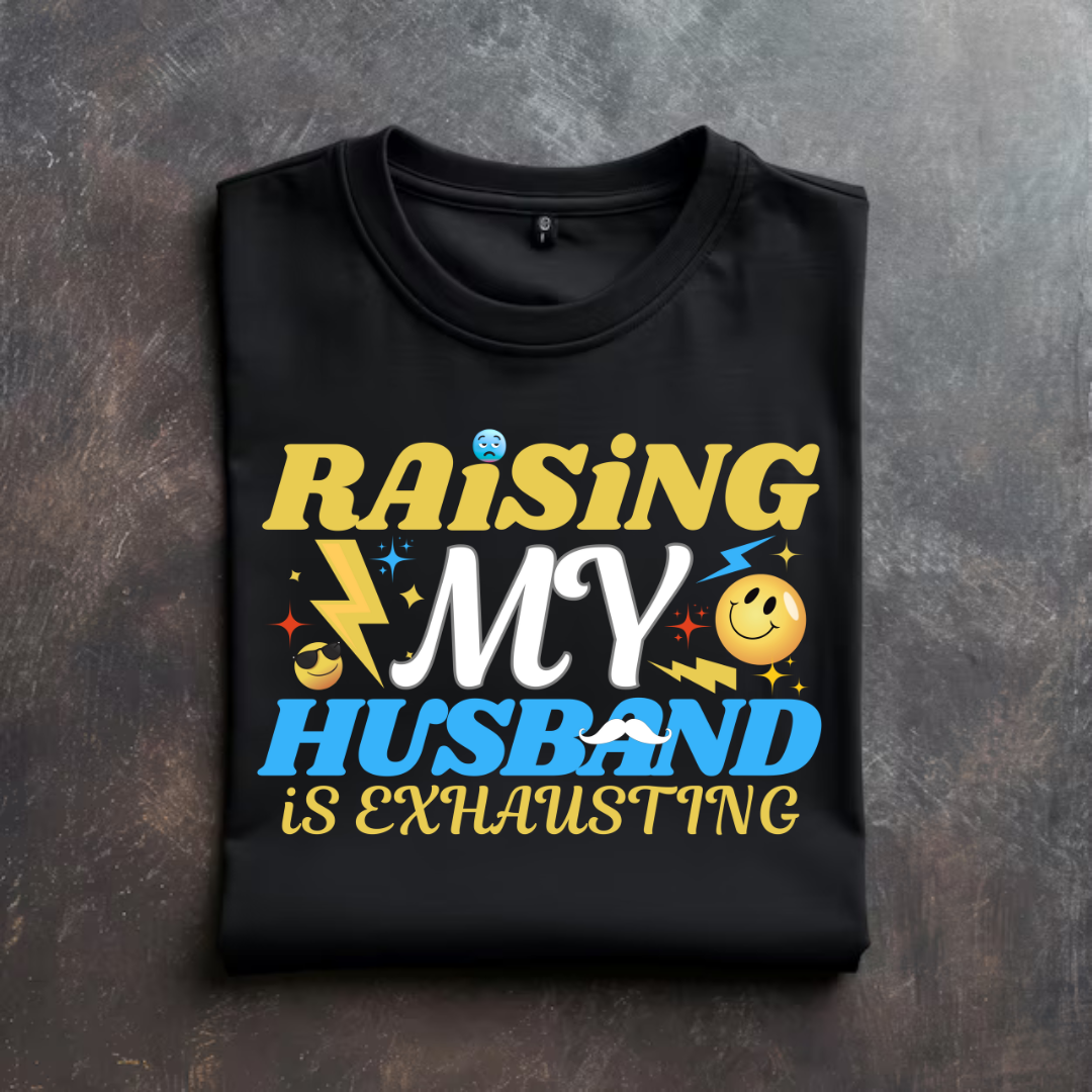 'RAISING MY HUSBAND IS EXHAUSTING' T-Shirt