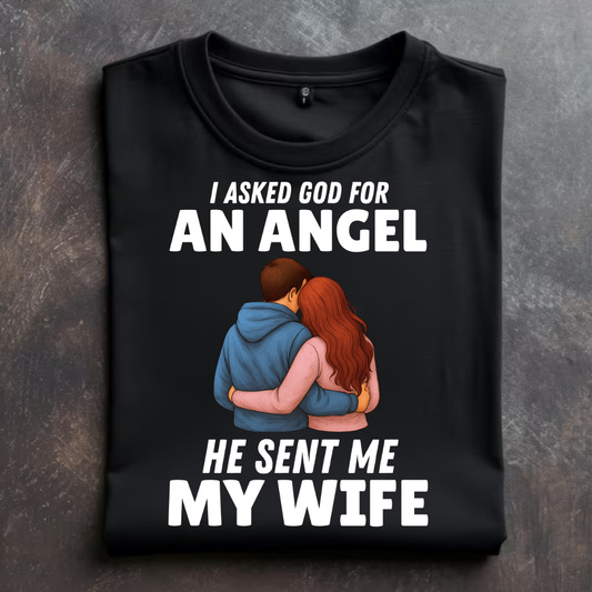 "I ASKED GOD FOR AN ANGEL" T-Shirt