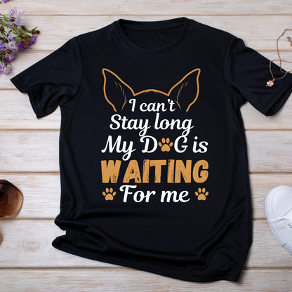 "MY DOG IS WAITNG FOR ME" T-Shirt