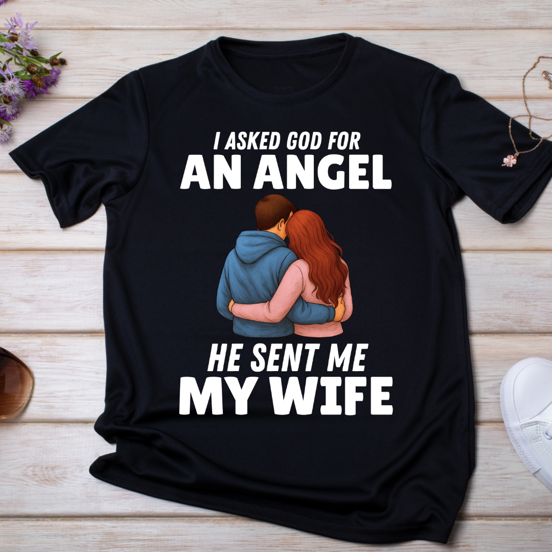 "I ASKED GOD FOR AN ANGEL" T-Shirt