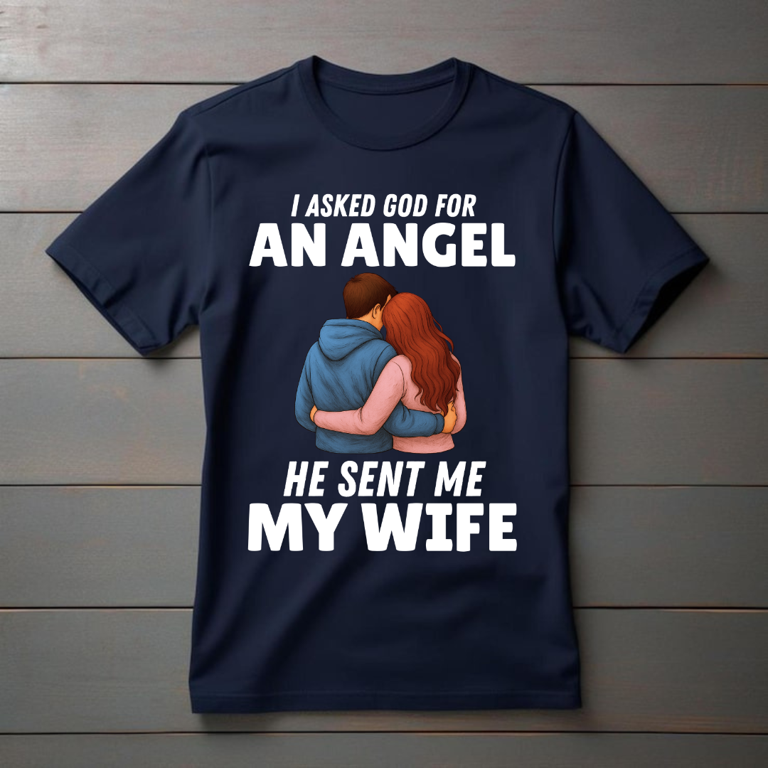 "I ASKED GOD FOR AN ANGEL" T-Shirt