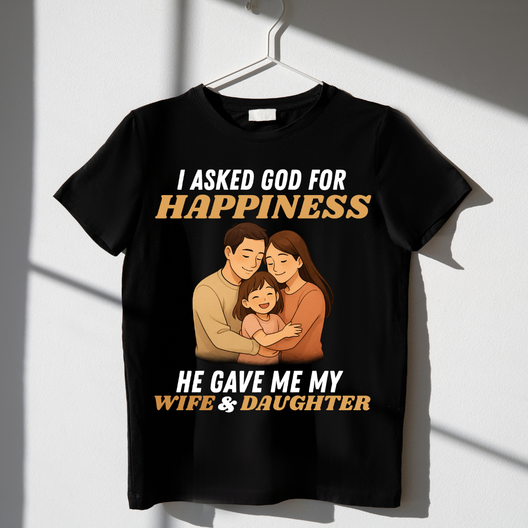 "HE GAVE ME MY WIFE & DAUGHTER" T-Shirt