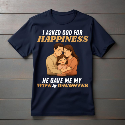 "HE GAVE ME MY WIFE & DAUGHTER" T-Shirt