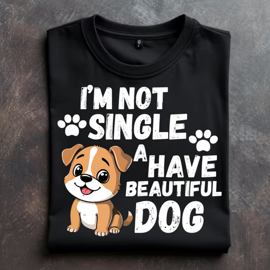 "I'm not single, a have beautiful dog" T-Shirt