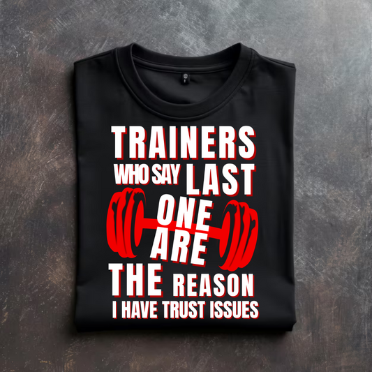 “Trainers Who Say ‘Last One’ Are The Reason I Have Trust Issues” T-Shirt