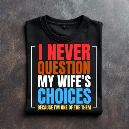 I Never Question My Wife's Choices T-Shirt